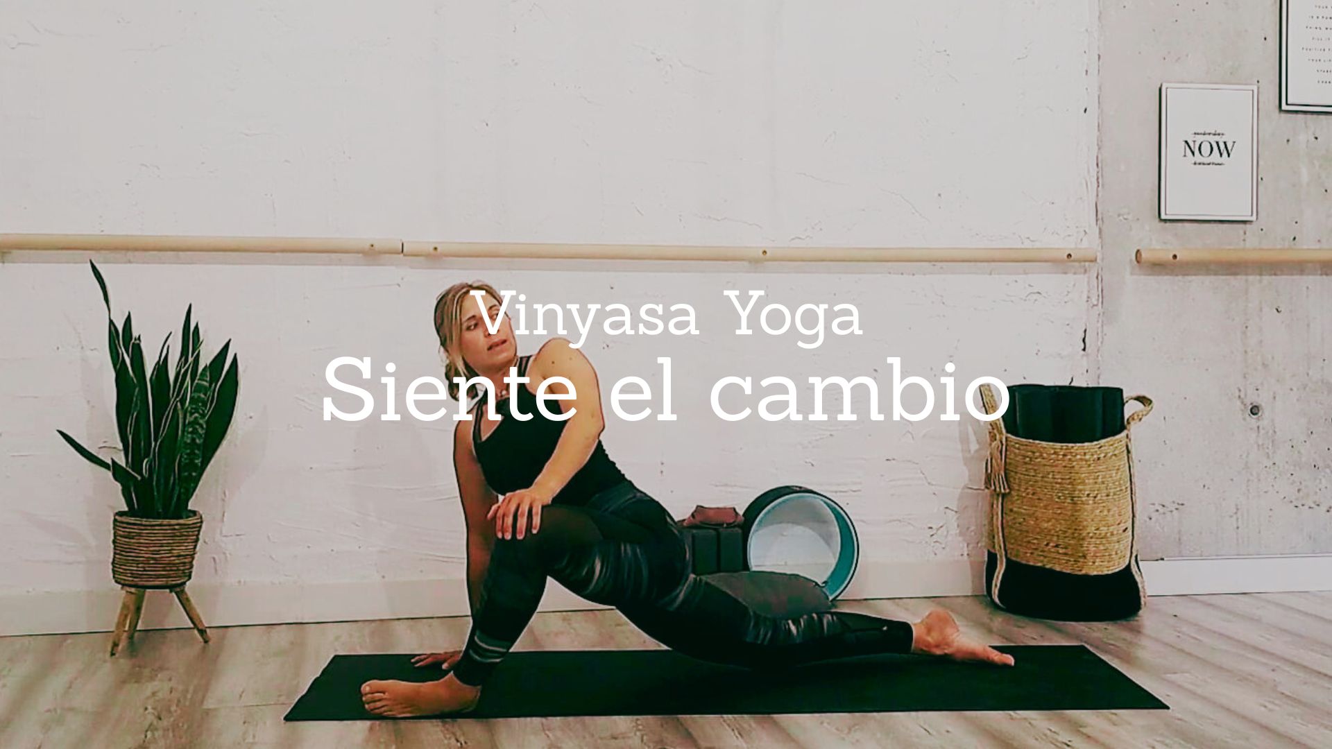 Siente el cambio. Vinyasa Yoga con Mónica